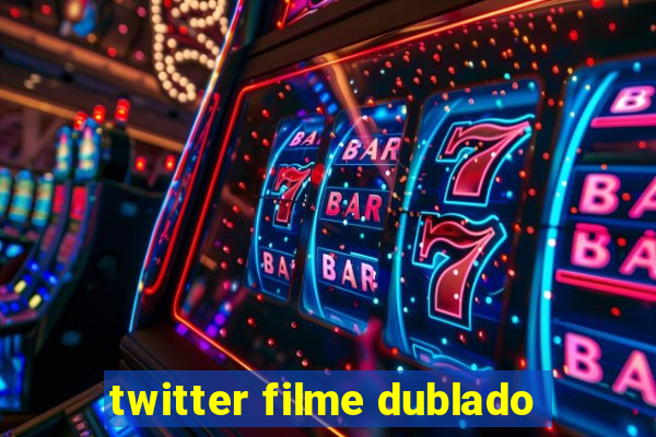 twitter filme dublado